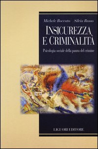 Insicurezza e criminalità. Psicologia sociale della paura del crimine - Librerie.coop
