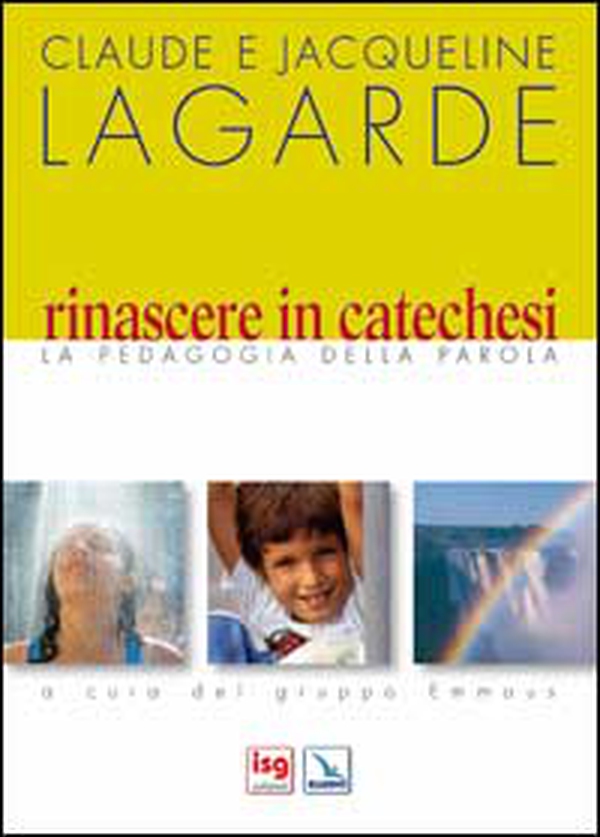 Rinascere in catechesi. La pedagogia della parola - Librerie.coop Rinascere in catechesi. La pedagogia della parola - Librerie.coop