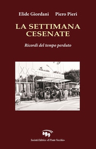 La settimana cesenate. Ricordi del tempo perduto - Librerie.coop La settimana cesenate. Ricordi del tempo perduto - Librerie.coop