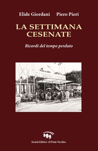 La settimana cesenate. Ricordi del tempo perduto - Librerie.coop