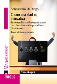 Creare una start up innovativa. Tutto quello che bisogna sapere per diventare un imprenditore di successo - Librerie.coop