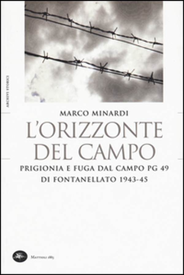 L'orizzonte del campo. Prigionia e fuga dal campo PG 49 di Fontanellato 1943-45 - Librerie.coop L'orizzonte del campo. Prigionia e fuga dal campo PG 49 di Fontanellato 1943-45 - Librerie.coop
