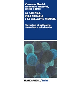 La scienza relazionale e le malattie mentali. Narrazioni di psichiatria, counseling e psicoterapia - Librerie.coop