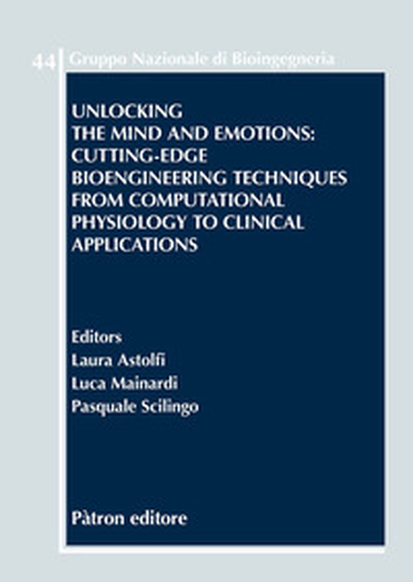 Unlocking the mind and emotions: cutting-edge bioengineering techniques from computational physiology to clinical applications - Librerie.coop Unlocking the mind and emotions: cutting-edge bioengineering techniques from computational physiology to clinical applications - Librerie.coop