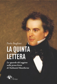 La quinta lettera. Lo sguardo del saggista nella prosa breve di Nathaniel Hawthorne - Librerie.coop La quinta lettera. Lo sguardo del saggista nella prosa breve di Nathaniel Hawthorne - Librerie.coop