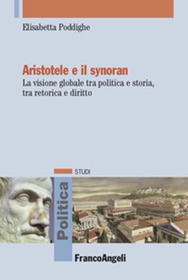 Aristotele e il synoran. La visione globale tra politica e storia, tra retorica e diritto - Librerie.coop Aristotele e il synoran. La visione globale tra politica e storia, tra retorica e diritto - Librerie.coop
