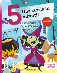 La polenta della strega Gironda. Una storia in 5 minuti! - Librerie.coop