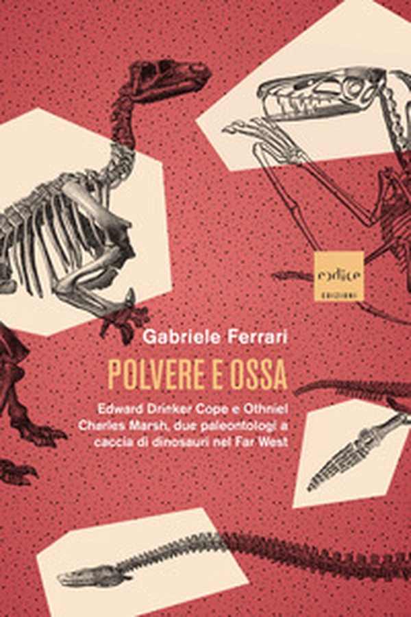 Polvere e ossa. Edward Drinker Cope e Othniel Charles Marsh, due paleontologi a caccia di dinosauri nel Far West - Librerie.coop Polvere e ossa. Edward Drinker Cope e Othniel Charles Marsh, due paleontologi a caccia di dinosauri nel Far West - Librerie.coop