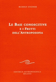 Le basi conoscitive e i frutti dell'antroposofia - Librerie.coop Le basi conoscitive e i frutti dell'antroposofia - Librerie.coop