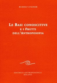 Le basi conoscitive e i frutti dell'antroposofia - Librerie.coop