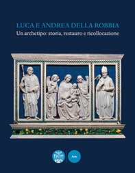 Luca e Andrea della Robbia. Un archetipo: storia, restauro e ricollocazione - Librerie.coop Luca e Andrea della Robbia. Un archetipo: storia, restauro e ricollocazione - Librerie.coop