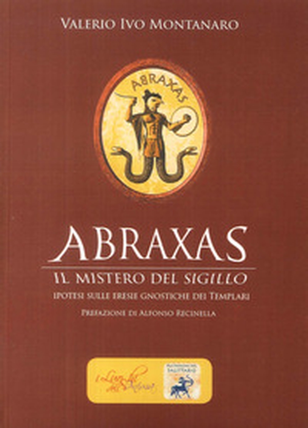 Abraxas. Il mistero del sigillo. Ipotesi sulle eresie gnostiche dei templari - Librerie.coop Abraxas. Il mistero del sigillo. Ipotesi sulle eresie gnostiche dei templari - Librerie.coop