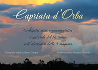 Capriata d'Orba. Aspetti storico-paesaggistici e naturali del territorio nell'alternarsi delle quattro stagioni - Librerie.coop