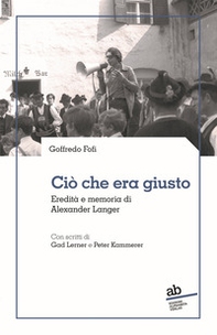 Ciò che era giusto. Eredità e memoria di Alexander Langer - Librerie.coop Ciò che era giusto. Eredità e memoria di Alexander Langer - Librerie.coop