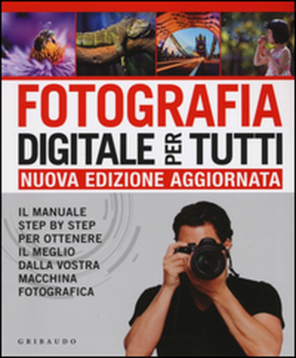 Fotografia digitale per tutti. Il manuale step by step per ottenere il meglio dalla vostra macchina fotografica - Librerie.coop Fotografia digitale per tutti. Il manuale step by step per ottenere il meglio dalla vostra macchina fotografica - Librerie.coop