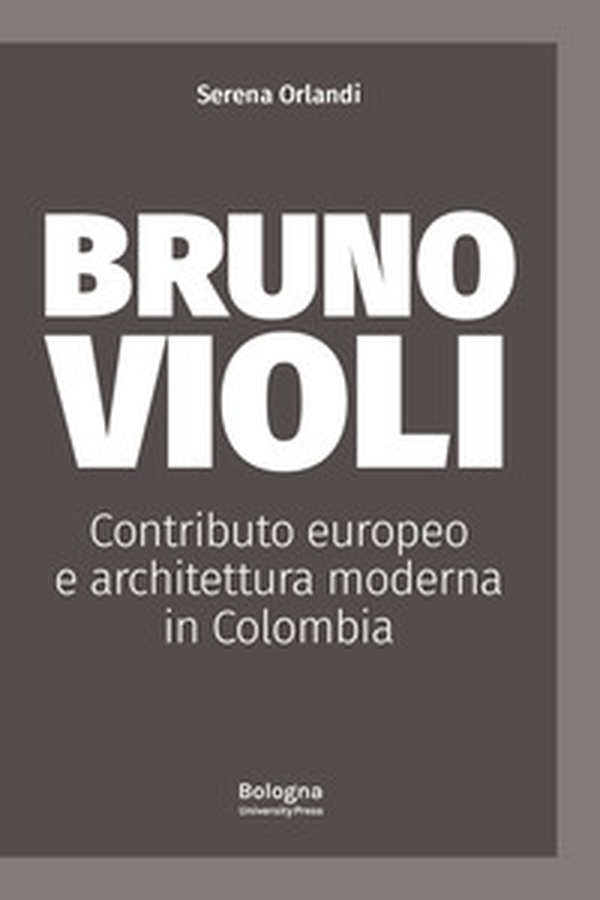 Bruno Violi. Contributo europeo e architettura moderna in Colombia - Librerie.coop Bruno Violi. Contributo europeo e architettura moderna in Colombia - Librerie.coop