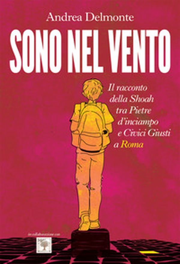 Sono nel vento. Il racconto della Shoah tra pietre d'inciampo e civici giusti a Roma - Librerie.coop Sono nel vento. Il racconto della Shoah tra pietre d'inciampo e civici giusti a Roma - Librerie.coop