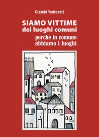 Siamo vittime dei luoghi comuni perché in comune abbiamo i luoghi - Librerie.coop Siamo vittime dei luoghi comuni perché in comune abbiamo i luoghi - Librerie.coop