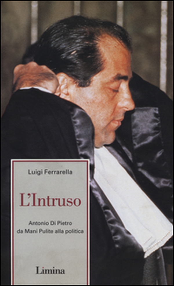 L'intruso. Antonio Di Pietro da mani pulite alla politica - Librerie.coop L'intruso. Antonio Di Pietro da mani pulite alla politica - Librerie.coop