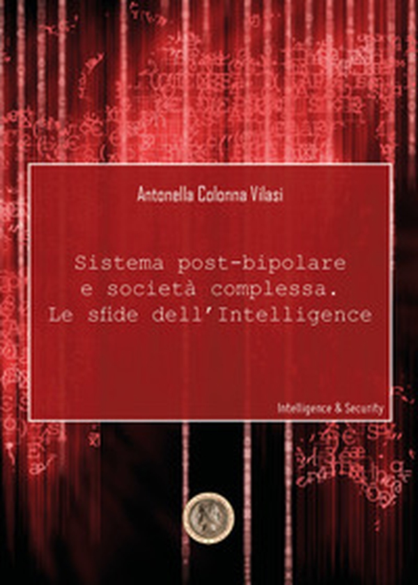 Sistema post-bipolare e società complessa, le sfide dell'intelligence - Librerie.coop Sistema post-bipolare e società complessa, le sfide dell'intelligence - Librerie.coop