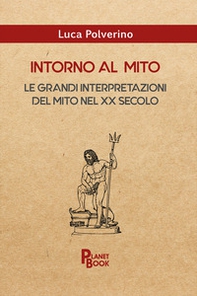 Intorno al mito. Le grandi interpretazioni del mito nel XX secolo - Librerie.coop