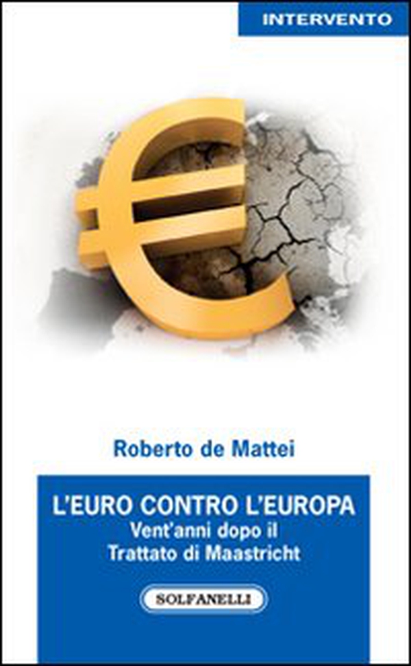 L'Euro contro l'Europa. Vent'anni dopo il Trattato di Maastricht (1992-2012) - Librerie.coop L'Euro contro l'Europa. Vent'anni dopo il Trattato di Maastricht (1992-2012) - Librerie.coop