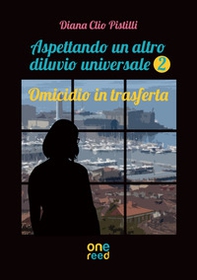 Omicidio in trasferta. Aspettando un altro diluvio universale - Librerie.coop