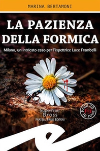 La pazienza della formica. Milano, un intricato caso per l'ispettrice Luce Frambelli - Librerie.coop