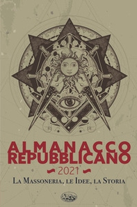 Almanacco Repubblicano 2021. La massoneria, le idee, la storia - Librerie.coop