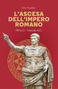 L'ascesa dell'impero romano. 753 a.C-I secolo d.C. - Librerie.coop