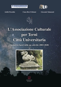 L'Associazione Culturale per Terni Città Universitaria. I primi tre lustri delle sue attività (2003-2020) - Librerie.coop