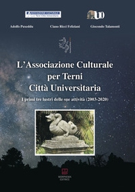 L'Associazione Culturale per Terni Città Universitaria. I primi tre lustri delle sue attività (2003-2020) - Librerie.coop L'Associazione Culturale per Terni Città Universitaria. I primi tre lustri delle sue attività (2003-2020) - Librerie.coop