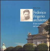 Federico Frigerio architetto. Il lato tradizionale del nuovo - Librerie.coop Federico Frigerio architetto. Il lato tradizionale del nuovo - Librerie.coop