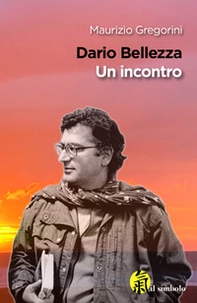 Dario Bellezza. Un incontro - Librerie.coop
