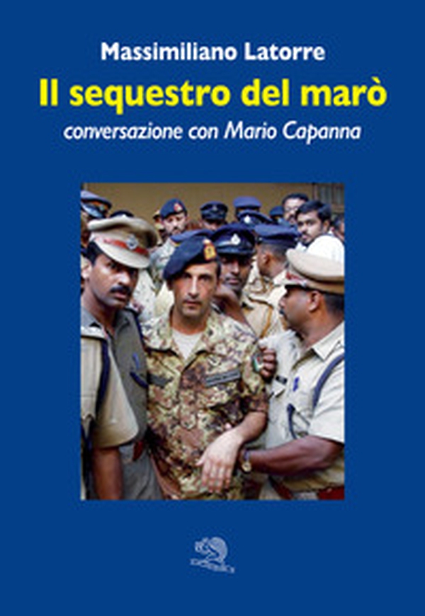Il sequestro del marò. Conversazione con Mario Capanna - Librerie.coop Il sequestro del marò. Conversazione con Mario Capanna - Librerie.coop