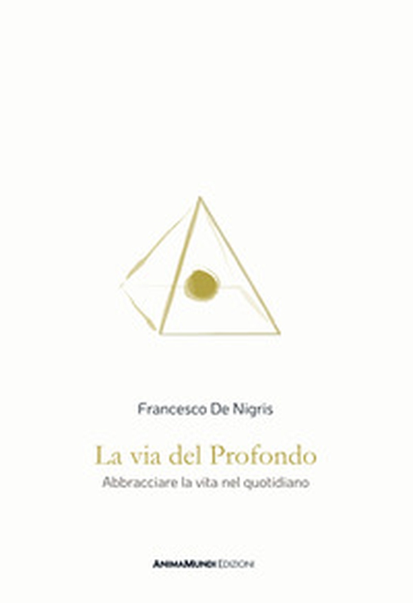 La via del profondo. Abbracciare la vita nel quotidiano - Librerie.coop La via del profondo. Abbracciare la vita nel quotidiano - Librerie.coop