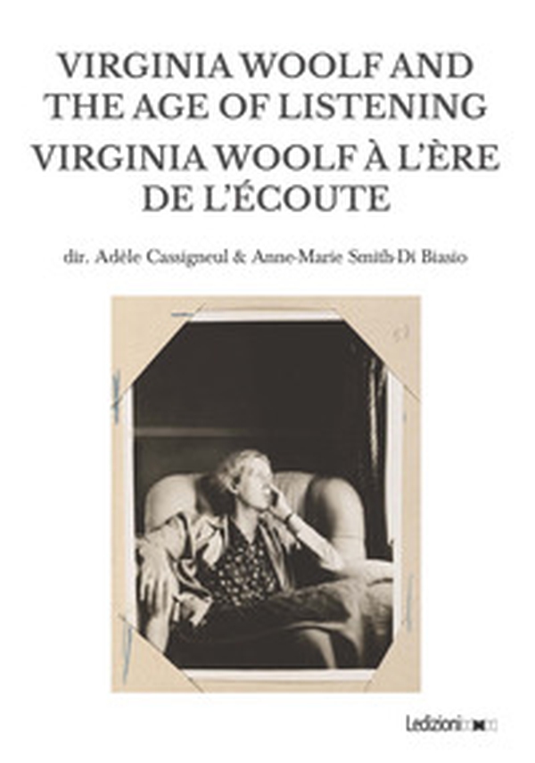 Virginia Woolf and the age of listening-Virginia Woolf à l'ère de l'écoute - Librerie.coop Virginia Woolf and the age of listening-Virginia Woolf à l'ère de l'écoute - Librerie.coop