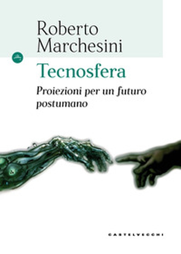 Tecnosfera. Proiezioni per un futuro postumano - Librerie.coop Tecnosfera. Proiezioni per un futuro postumano - Librerie.coop