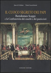 Il cuoco segreto dei papi. Bartolomeo Scappi e la Confraternita dei cuochi e dei pasticcieri - Librerie.coop Il cuoco segreto dei papi. Bartolomeo Scappi e la Confraternita dei cuochi e dei pasticcieri - Librerie.coop