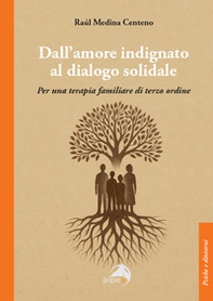 Dall'amore indignato al dialogo solidale. Per una terapia familiare di terzo ordine - Librerie.coop Dall'amore indignato al dialogo solidale. Per una terapia familiare di terzo ordine - Librerie.coop