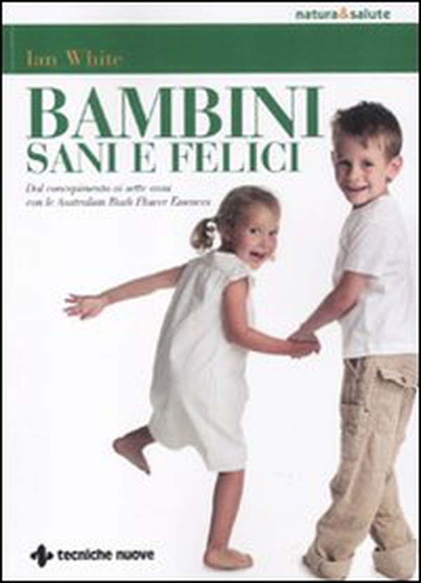 Bambini sani e felici. Dal concepimento ai sette anni con le australian bush flower essences - Librerie.coop Bambini sani e felici. Dal concepimento ai sette anni con le australian bush flower essences - Librerie.coop