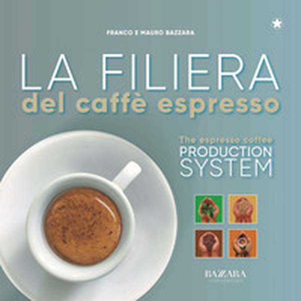 La filiera del caffè espresso. Ediz. italiana e inglese - Librerie.coop La filiera del caffè espresso. Ediz. italiana e inglese - Librerie.coop