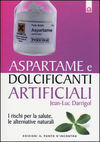 Aspartame e dolcificanti artificiali. I rischi per la salute, le alternative naturali - Librerie.coop