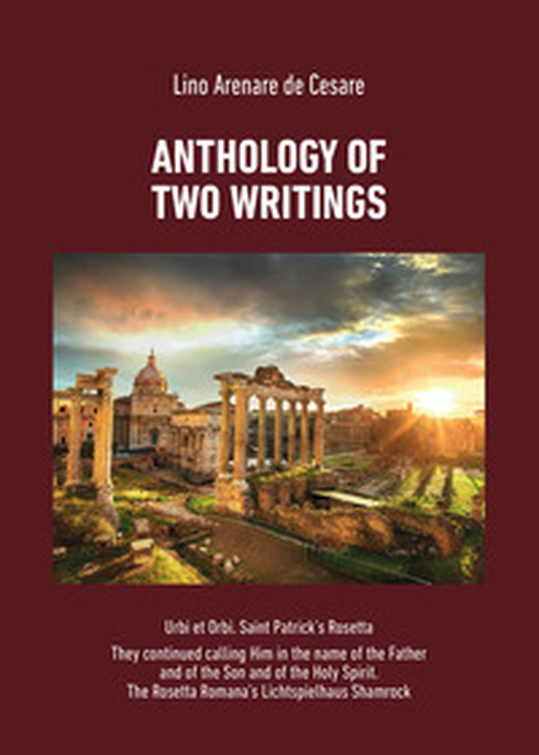 Anthology of two writings: Urbi et Orbi. Saint Patrick's Rosetta-They continued calling Him in the name of the Father and of the Son and of the Holy Spirit. The Rosetta Romana's Lichtspielhaus Shamrock - Librerie.coop
