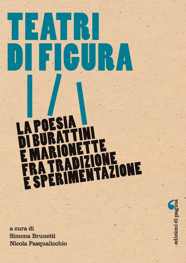 Teatri di figura. La poesia di burattini e marionette fra tradizione e sperimentazione - Librerie.coop