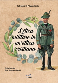L'etica militare in un'ottica cristiana. Il cappellano militare e la legittimità del servizio militare in un'ottica cristiana - Librerie.coop