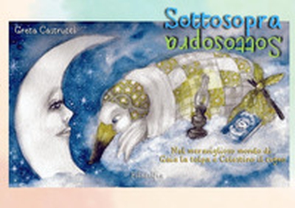 Sottosopra. Nel meraviglioso mondo di Gaia la talpa e Celestino il cigno - Librerie.coop Sottosopra. Nel meraviglioso mondo di Gaia la talpa e Celestino il cigno - Librerie.coop