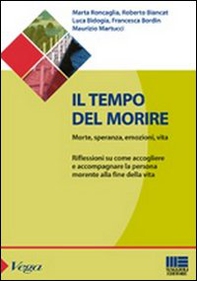 Il tempo del morire. Morte, speranza, emozioni, vita. Riflessioni su come accogliere e accompagnare la persona morente alla fine della vita - Librerie.coop