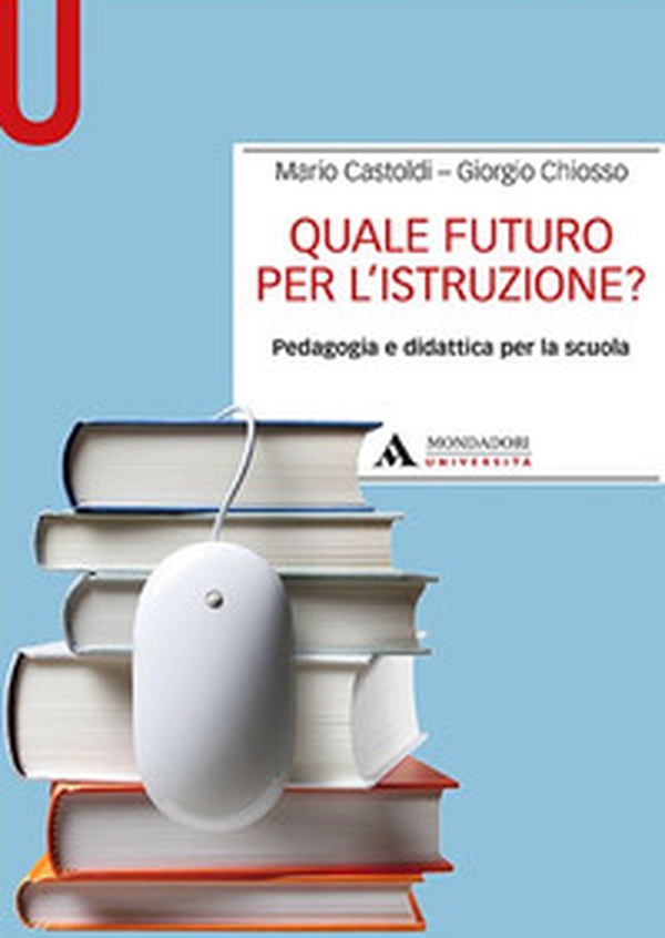 Quale futuro per l'istruzione? Pedagogia e didattica per la scuola - Librerie.coop Quale futuro per l'istruzione? Pedagogia e didattica per la scuola - Librerie.coop