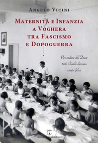 Maternità e infanzia a Voghera tra fascismo e dopoguerra. Per ordine del Duce tutti i bimbi devono essere felici - Librerie.coop Maternità e infanzia a Voghera tra fascismo e dopoguerra. Per ordine del Duce tutti i bimbi devono essere felici - Librerie.coop